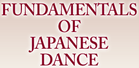 FUNDAMENTALS OF JAPANESE DANCE The most complete explanation of Japanese Dance (Kabuki Dance) and its complex movement patterns.